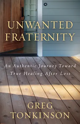Fraternité non désirée : Un voyage authentique vers la vraie guérison après la perte d'un être cher - Unwanted Fraternity: An Authentic Journey Toward True Healing After Loss