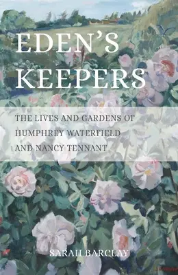 Les gardiens d'Eden : La vie et les jardins de Humphrey Waterfield et Nancy Tennant - Eden's Keepers: The Lives and Gardens of Humphrey Waterfield and Nancy Tennant