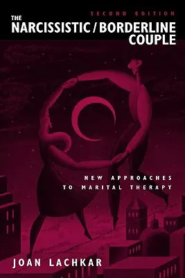 Le couple narcissique / borderline : Nouvelles approches de la thérapie conjugale - The Narcissistic / Borderline Couple: New Approaches to Marital Therapy