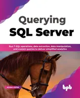 L'interrogation de SQL Server : Exécuter des opérations T-SQL, des extractions de données, des manipulations de données et des requêtes personnalisées pour fournir des analyses simplifiées (Anglais) - Querying SQL Server: Run T-SQL operations, data extraction, data manipulation, and custom queries to deliver simplified analytics (English