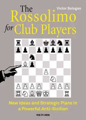 Le Rossolimo pour les joueurs de club : Idées nouvelles et plans stratégiques dans un puissant anti-sicilien - The Rossolimo for Club Players: New Ideas and Strategic Plans in a Powerful Anti-Sicilian