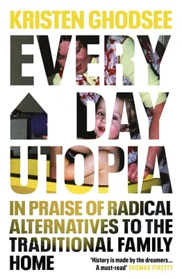 Utopie au quotidien - Éloge des alternatives radicales à la famille traditionnelle Accueil - Everyday Utopia - In Praise of Radical Alternatives to the Traditional Family Home