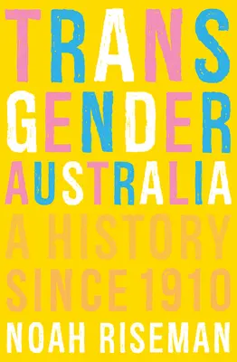 L'Australie transgenre : Une histoire depuis 1910 - Transgender Australia: A History Since 1910