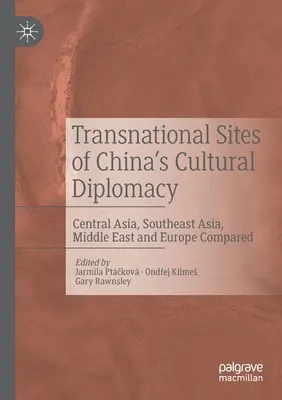 Sites transnationaux de la diplomatie culturelle chinoise : Asie centrale, Asie du Sud-Est, Moyen-Orient et Europe comparés - Transnational Sites of China's Cultural Diplomacy: Central Asia, Southeast Asia, Middle East and Europe Compared