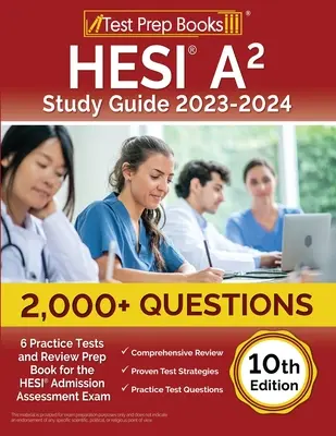 Guide d'étude HESI A2 2023-2024 : 2,000+ questions (6 tests pratiques) et livre de préparation à l'examen d'admission HESI [10ème édition]. - HESI A2 Study Guide 2023-2024: 2,000+ Questions (6 Practice Tests) and Review Prep Book for the HESI Admission Assessment Exam [10th Edition]