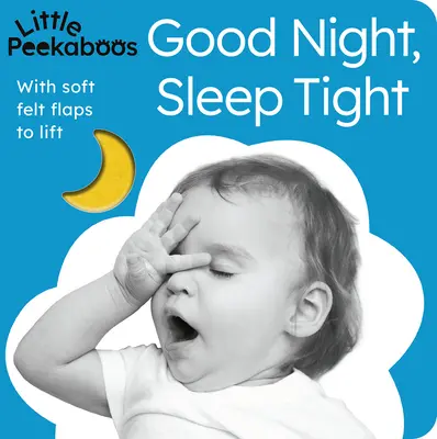Petit Peekaboos : Bonne nuit, dormez bien : Avec des rabats en feutre doux à soulever - Little Peekaboos: Good Night, Sleep Tight: With Soft Felt Flaps to Lift