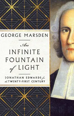 Une fontaine de lumière infinie : Jonathan Edwards pour le XXIe siècle - An Infinite Fountain of Light: Jonathan Edwards for the Twenty-First Century