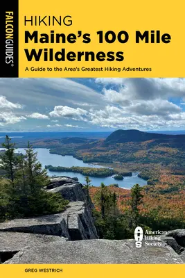 Randonnée dans la région sauvage de 100 Mile dans le Maine : Un guide des plus belles randonnées de la région - Hiking Maine's 100 Mile Wilderness: A Guide to the Area's Greatest Hiking Adventures