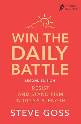 Gagner la bataille quotidienne, deuxième édition : Résistez et tenez bon dans la force de Dieu - Win the Daily Battle, Second Edition: Resist and Stand Firm in God's Strength