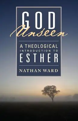 Dieu invisible : Une introduction théologique à Esther - God Unseen: A Theological Introduction to Esther