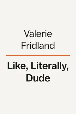 Comme, littéralement, mec : Argumenter pour le bon dans le mauvais anglais - Like, Literally, Dude: Arguing for the Good in Bad English