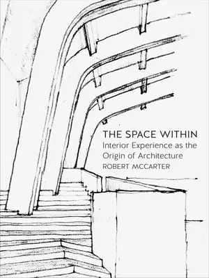 L'espace intérieur : L'expérience intérieure comme origine de l'architecture - The Space Within: Interior Experience as the Origin of Architecture