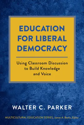 L'éducation à la démocratie libérale : Utiliser la discussion en classe pour développer la connaissance et la voix - Education for Liberal Democracy: Using Classroom Discussion to Build Knowledge and Voice