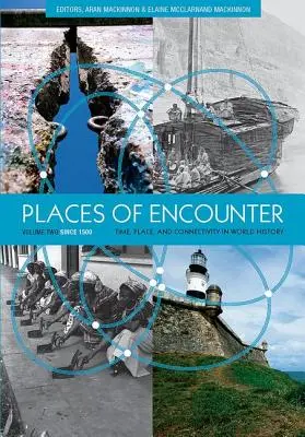 Places of Encounter, Volume 2 : Time, Place, and Connectivity in World History, Volume Two : Since 1500 (en anglais) - Places of Encounter, Volume 2: Time, Place, and Connectivity in World History, Volume Two: Since 1500
