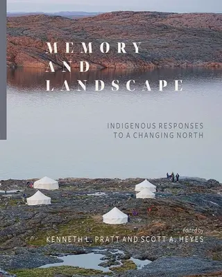 Mémoire et paysage : les réponses indigènes à un Nord en mutation - Memory and Landscape: Indigenous Responses to a Changing North