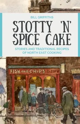 Stotty 'n' Spice Cake - Histoires et recettes traditionnelles de la cuisine du Nord-Est - Stotty 'n' Spice Cake - Stories and traditional recipes of North East cooking