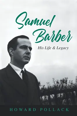 Samuel Barber : sa vie et son héritage - Samuel Barber: His Life and Legacy