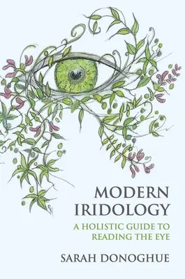 L'iridologie moderne : Un guide holistique pour lire dans les yeux - Modern Iridology: A Holistic Guide to Reading the Eyes