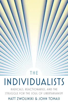 Les Individualistes : Radicaux, réactionnaires et la lutte pour l'âme du libertarianisme - The Individualists: Radicals, Reactionaries, and the Struggle for the Soul of Libertarianism