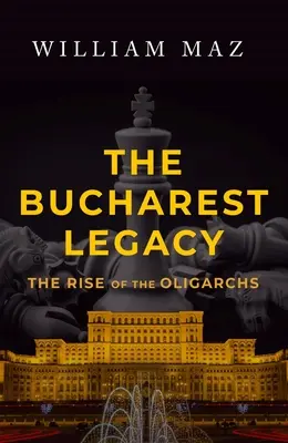 L'héritage de Bucarest : La montée des oligarques - The Bucharest Legacy: The Rise of the Oligarchs