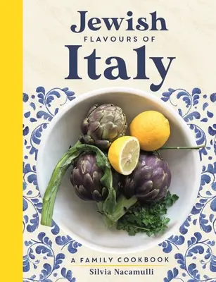 Saveurs juives d'Italie : Un livre de cuisine familiale - Jewish Flavours of Italy: A Family Cookbook