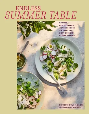 Table d'été méditerranéenne : Recettes intemporelles et polyvalentes pour toutes les occasions et tous les appétits - Mediterranean Summer Table: Timeless, Versatile Recipes for Every Occasion & Appetite