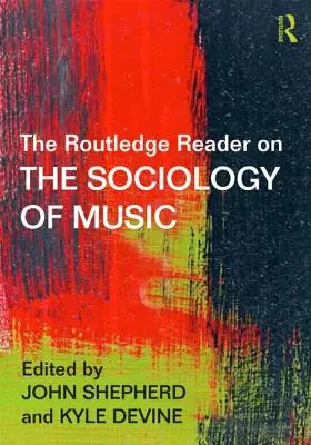 The Routledge Reader on the Sociology of Music (en anglais) - The Routledge Reader on the Sociology of Music