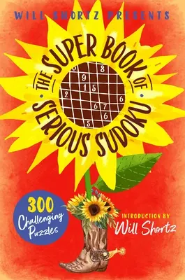 Will Shortz présente le Super Livre du Sudoku sérieux : 300 énigmes stimulantes - Will Shortz Presents the Super Book of Serious Sudoku: 300 Challenging Puzzles