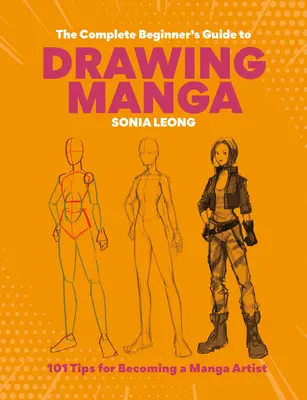 Le guide complet du dessin de manga pour les débutants : 101 conseils pour devenir un artiste de manga - The Complete Beginner's Guide to Drawing Manga: 101 Tips for Becoming a Manga Artist