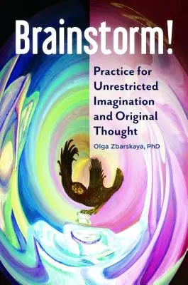 Remue-méninges&nbsp;! Pratique pour une imagination débridée et une pensée originale - Brainstorm! Practice for Unrestricted Imagination and Original Thought