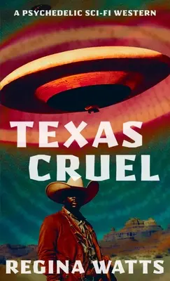 Texas Cruel : Un western de science-fiction psychédélique - Texas Cruel: A Psychedelic Sci-Fi Western