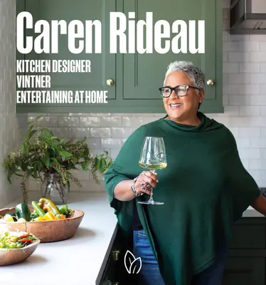 Caren Rideau : conceptrice de cuisine, viticultrice et organisatrice de réceptions à domicile - Caren Rideau: Kitchen Designer, Vintner, Entertaining at Home