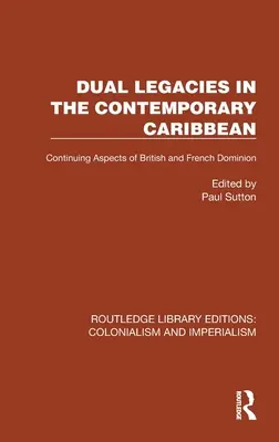 Dual Legacies in the Contemporary Caribbean : Continuing Aspects of British and French Dominion (Le double héritage dans les Caraïbes contemporaines : aspects continus de la domination britannique et française) - Dual Legacies in the Contemporary Caribbean: Continuing Aspects of British and French Dominion