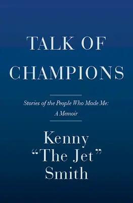 Paroles de champions : Histoires des gens qui m'ont fait : un mémoire - Talk of Champions: Stories of the People Who Made Me: A Memoir