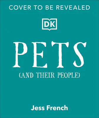 Les animaux de compagnie et leur entourage : Le guide ultime des animaux de compagnie - que vous en ayez un ou non ! - Pets and Their People: The Ultimate Guide to Pets - Whether You've Got One or Not!