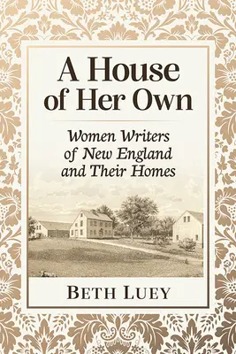 A House of Her Own : Women Writers of New England and Their Homes (Une maison à elle : les écrivaines de la Nouvelle-Angleterre et leurs maisons) - A House of Her Own: Women Writers of New England and Their Homes