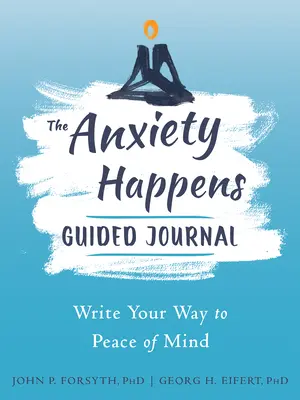 Le journal guidé de l'anxiété : Écrire pour retrouver la paix de l'esprit - The Anxiety Happens Guided Journal: Write Your Way to Peace of Mind