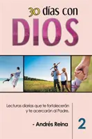 30 jours avec Dieu (Volumen 2) : Lecturas diarias que te fortalecern y te acercarn al Padre - 30 Das con Dios (Volumen 2): Lecturas diarias que te fortalecern y te acercarn al Padre