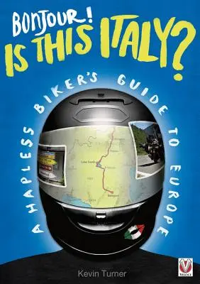 Bonjour ! Est-ce l'Italie ? - Guide de l'Europe à l'usage des motards malchanceux - Bonjour! is This Italy? - A Hapless Biker's Guide to Europe