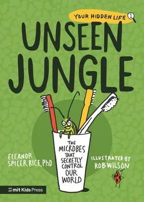 La jungle invisible : Les microbes qui contrôlent secrètement notre monde - Unseen Jungle: The Microbes That Secretly Control Our World