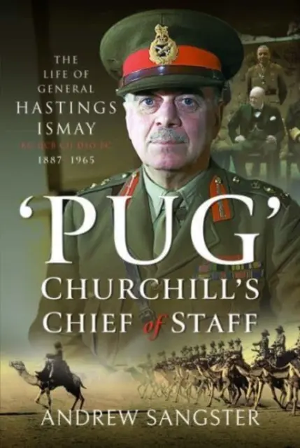 Carlin - Le chef d'état-major de Churchill : La vie du général Hastings Ismay Kg Gcb Ch Dso Ps, 1887-1965 - Pug - Churchill's Chief of Staff: The Life of General Hastings Ismay Kg Gcb Ch Dso Ps, 1887-1965
