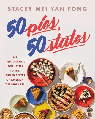 50 Pies, 50 States : La lettre d'amour d'un immigrant aux États-Unis à travers la tarte - 50 Pies, 50 States: An Immigrant's Love Letter to the United States Through Pie