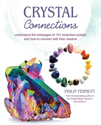 Crystal Connections : Comprendre les messages de 101 cristaux essentiels et comment se connecter à leur sagesse - Crystal Connections: Understand the Messages of 101 Essential Crystals and How to Connect with Their Wisdom