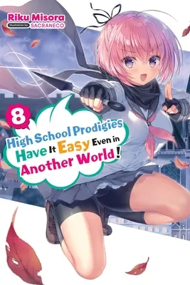 Les lycéens prodigues ont la vie facile même dans un autre monde, Vol. 8 (Light Novel) - High School Prodigies Have It Easy Even in Another World!, Vol. 8 (Light Novel)