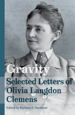 Gravité : Lettres choisies d'Olivia Langdon Clemens - Gravity: Selected Letters of Olivia Langdon Clemens