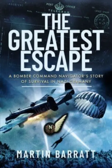 La plus grande évasion : L'histoire de la survie d'un navigateur du Bomber Command dans l'Allemagne nazie - The Greatest Escape: A Bomber Command Navigator's Story of Survival in Nazi Germany