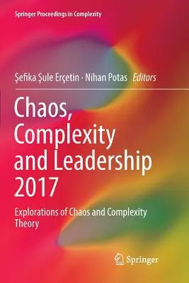 Chaos, complexité et leadership 2017 : Explorations de la théorie du chaos et de la complexité - Chaos, Complexity and Leadership 2017: Explorations of Chaos and Complexity Theory