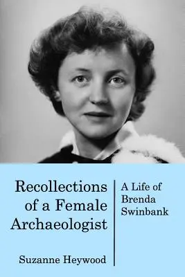 Souvenirs d'une femme archéologue : La vie de Brenda Swinbank - Recollections of a Female Archaeologist: A life of Brenda Swinbank