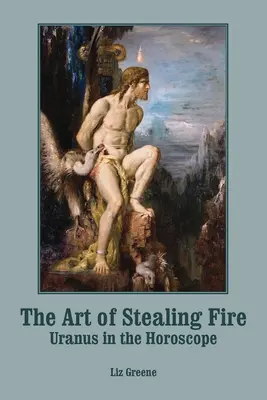 L'art de voler le feu : Uranus dans l'horoscope - The Art of Stealing Fire: Uranus in the Horoscope