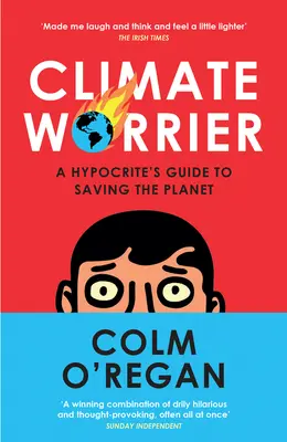 Climate Worrier : Le guide de l'hypocrite pour sauver la planète - Climate Worrier: A Hypocrite's Guide to Saving the Planet